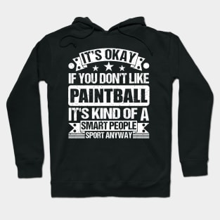 It's Okay If You Don't Like Paintball It's Kind Of A Smart People Sports Anyway Paintball Lover Hoodie